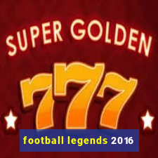 football legends 2016